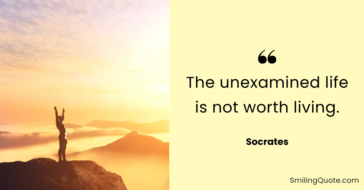 Socrates quote "The unexamined life is not worth living."