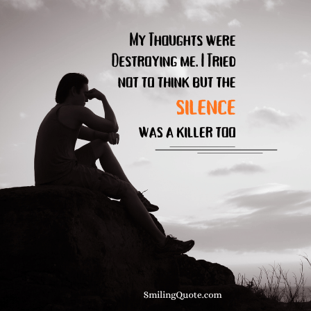 Life Quotes on Failure, My Thoughts were, Destroying me. I Tried, not to think but the,