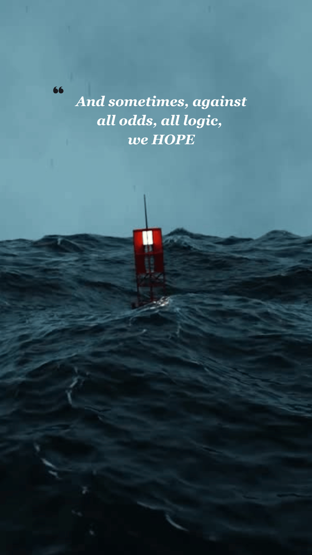 (Life Quotes on Hope) And sometimes,  against all odds, all logic,  we HOPE