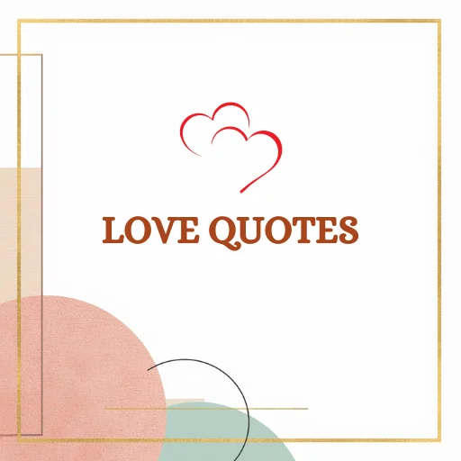 Love quotes about love, romance, relationships, passion, emotions, and the heart.