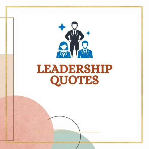 Leadership quotes about leadership, vision, success, courage, responsibility, influence, and decision-making.