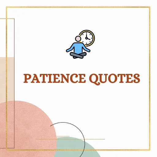 Patience quotes about patience, calmness, tolerance, strength, self-control, perseverance, and inner peace.