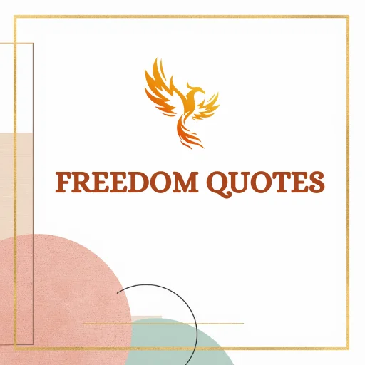 Freedom quotes about freedom, liberty, independence, rights, courage, justice, and self-expression.